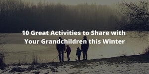 10 Great Activities to Share with Your Grandchildren this Winter