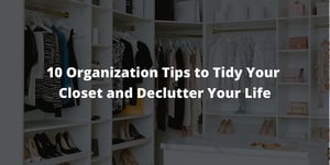 10 Organization Tips to Tidy Your Closet and Declutter Your Life