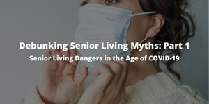 Debunking Senior Living Myths Part 1 Senior Living Dangers in the Age of COVID-19