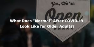 What Does Normal After COVID-19 Look Like for Older Adults?
